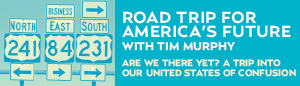 Road Trip for America's Future with Tim Murphy. Are we there yet? A trip into our United States of Confusion.